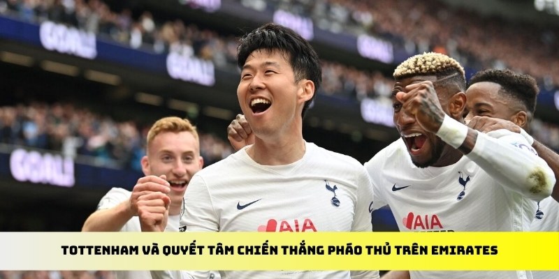 Tottenham và quyết tâm chiến thắng Pháo thủ trên Emirates