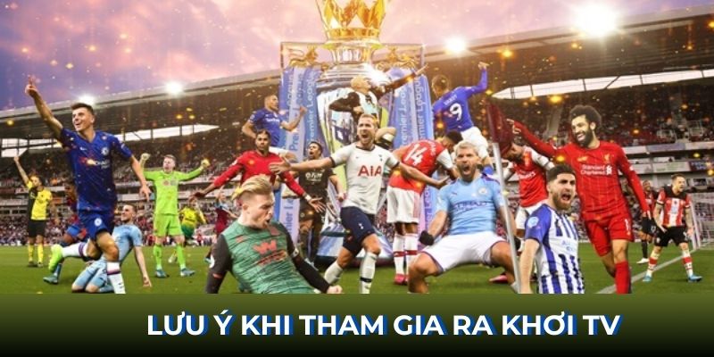 Lưu ý khi tham gia RaKhoiTV